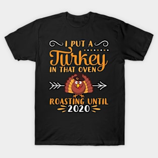 Pregnancy I Put A Turkey In T Oven Roasting Until 2020 T-Shirt